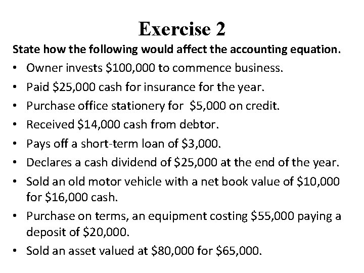 Exercise 2 State how the following would affect the accounting equation. • Owner invests