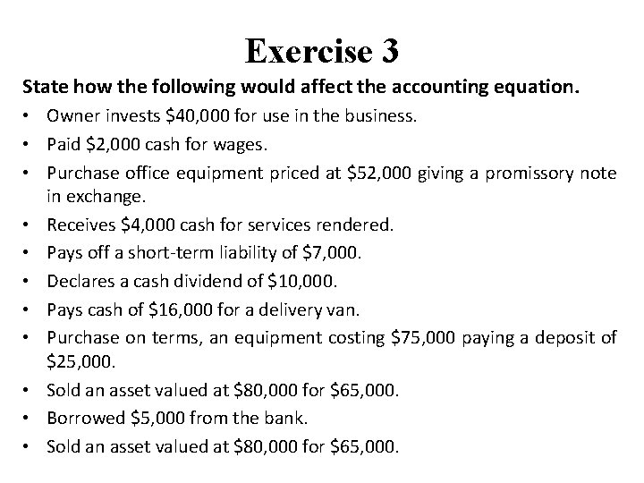 Exercise 3 State how the following would affect the accounting equation. • Owner invests