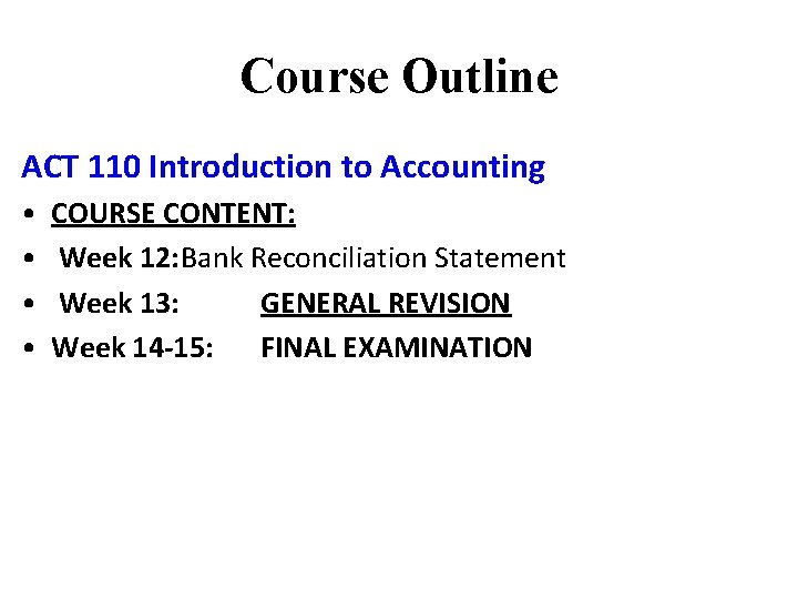 Course Outline ACT 110 Introduction to Accounting • • COURSE CONTENT: Week 12: Bank