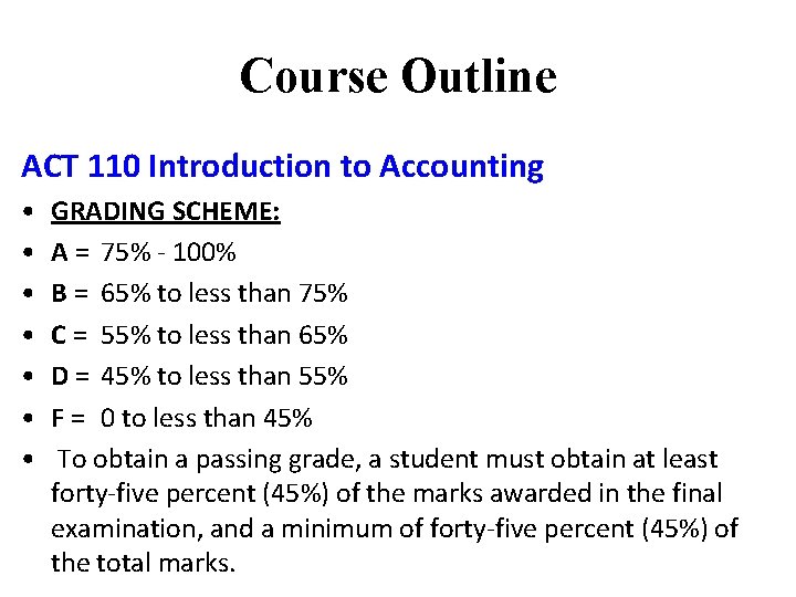 Course Outline ACT 110 Introduction to Accounting • • GRADING SCHEME: A = 75%