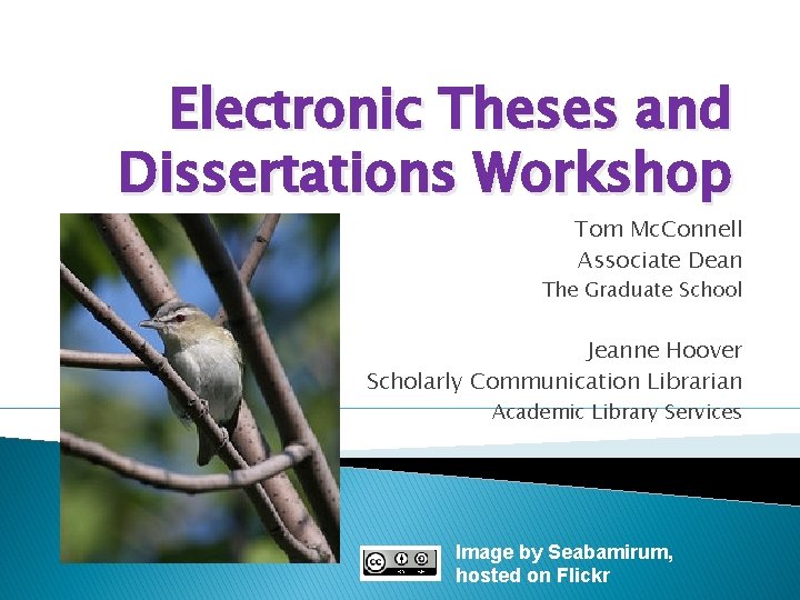 Electronic Theses and Dissertations Workshop Tom Mc. Connell Associate Dean The Graduate School Jeanne