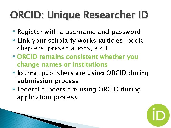 ORCID: Unique Researcher ID Register with a username and password Link your scholarly works