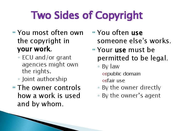 Two Sides of Copyright You most often own the copyright in your work. ◦