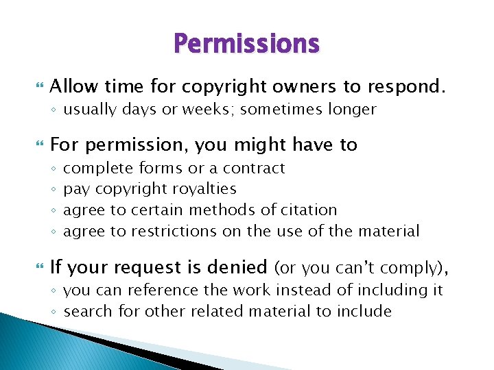 Permissions Allow time for copyright owners to respond. ◦ usually days or weeks; sometimes