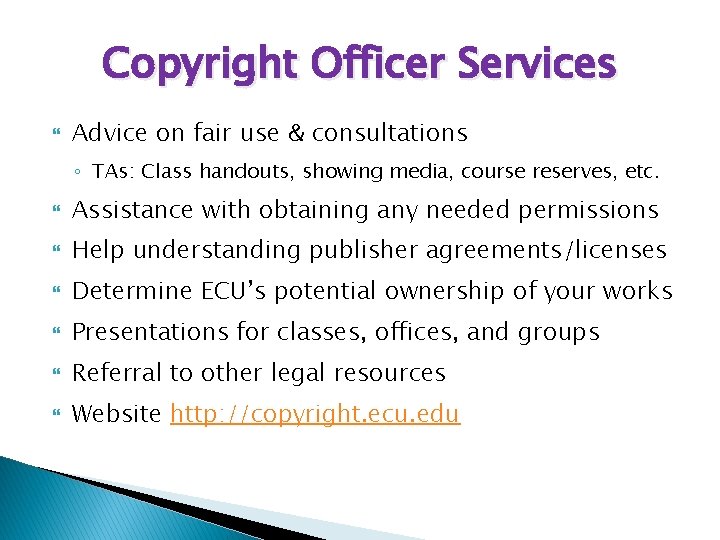 Copyright Officer Services Advice on fair use & consultations ◦ TAs: Class handouts, showing