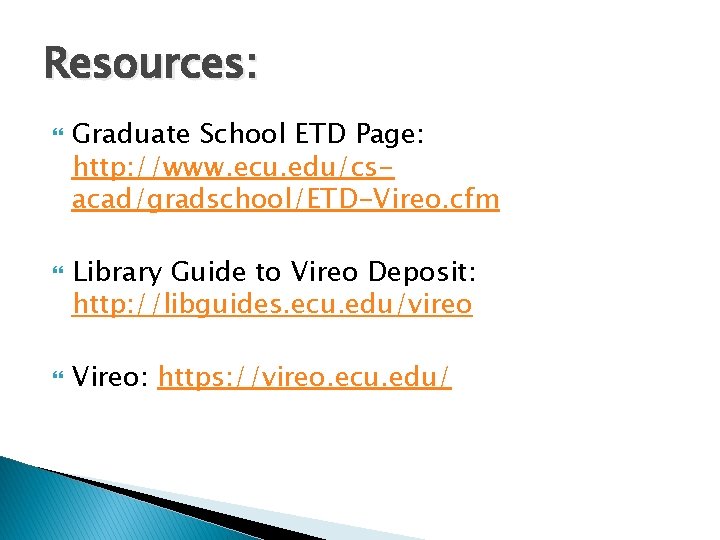 Resources: Graduate School ETD Page: http: //www. ecu. edu/csacad/gradschool/ETD-Vireo. cfm Library Guide to Vireo