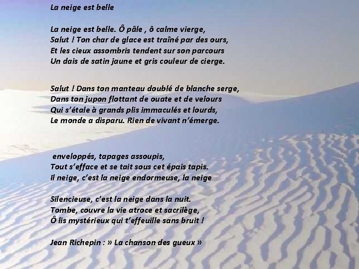 La neige est belle. Ô pâle , ô calme vierge, Salut ! Ton char La neige est belle. Ô pâle , ô calme vierge, Salut ! Ton char