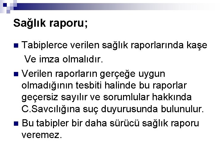 Sağlık raporu; Tabiplerce verilen sağlık raporlarında kaşe Ve imza olmalıdır. n Verilen raporların gerçeğe