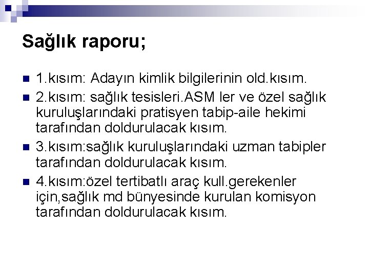 Sağlık raporu; n n 1. kısım: Adayın kimlik bilgilerinin old. kısım. 2. kısım: sağlık