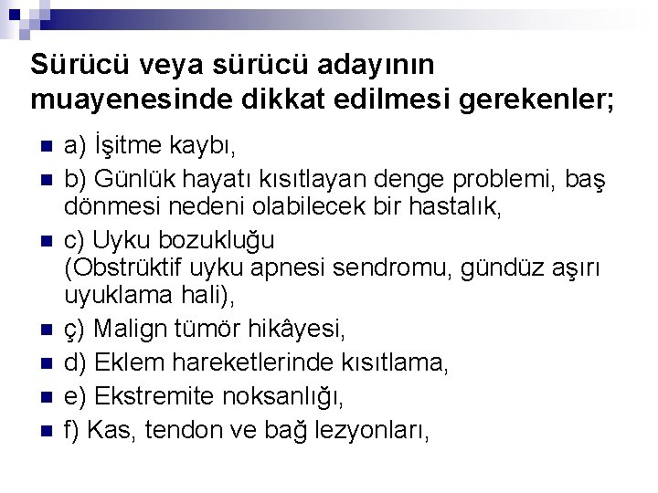Sürücü veya sürücü adayının muayenesinde dikkat edilmesi gerekenler; n n n n a) İşitme