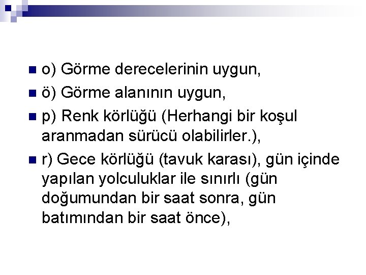 o) Görme derecelerinin uygun, n ö) Görme alanının uygun, n p) Renk körlüğü (Herhangi