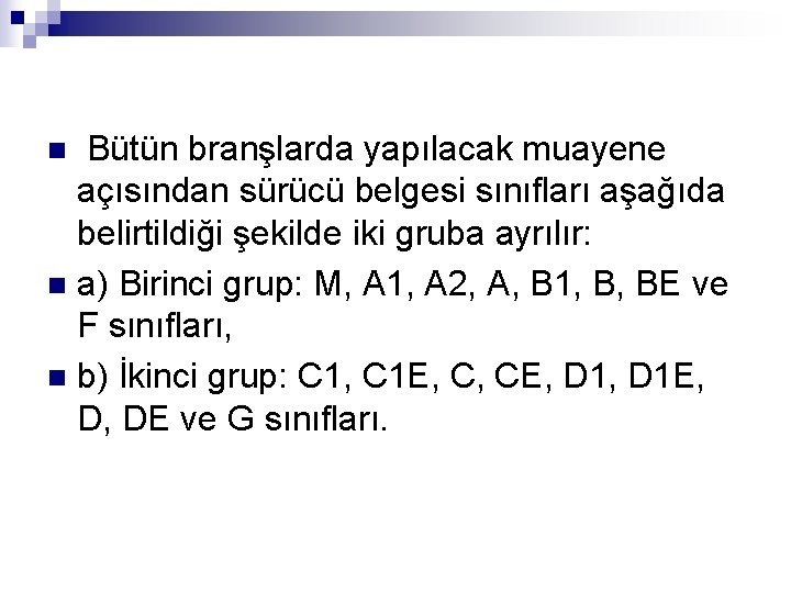  Bütün branşlarda yapılacak muayene açısından sürücü belgesi sınıfları aşağıda belirtildiği şekilde iki gruba