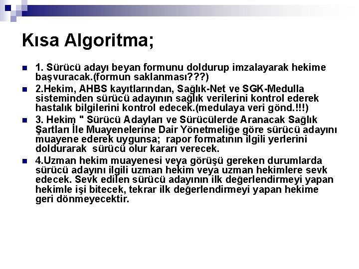 Kısa Algoritma; n n 1. Sürücü adayı beyan formunu doldurup imzalayarak hekime başvuracak. (formun