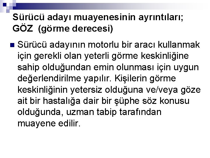 Sürücü adayı muayenesinin ayrıntıları; GÖZ (görme derecesi) n Sürücü adayının motorlu bir aracı kullanmak