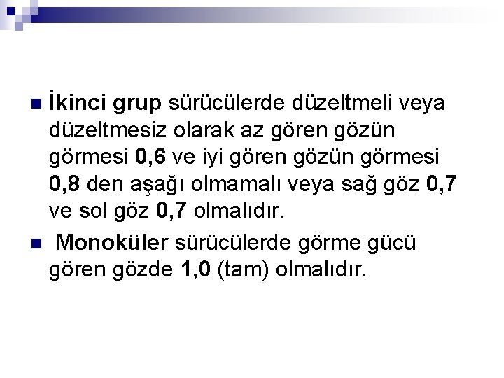 İkinci grup sürücülerde düzeltmeli veya düzeltmesiz olarak az gören gözün görmesi 0, 6 ve