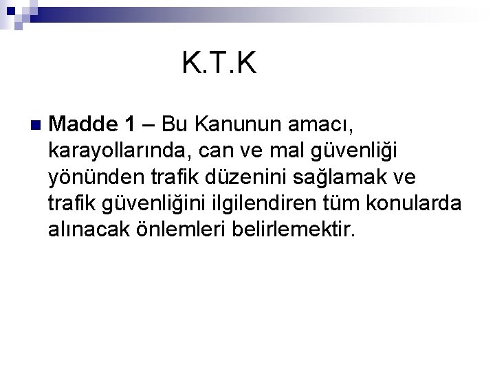  K. T. K n Madde 1 – Bu Kanunun amacı, karayollarında, can ve