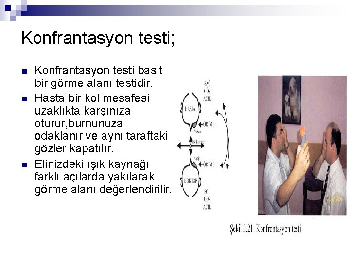 Konfrantasyon testi; n n n Konfrantasyon testi basit bir görme alanı testidir. Hasta bir
