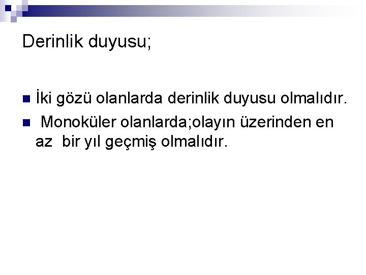 Derinlik duyusu; İki gözü olanlarda derinlik duyusu olmalıdır. n Monoküler olanlarda; olayın üzerinden en