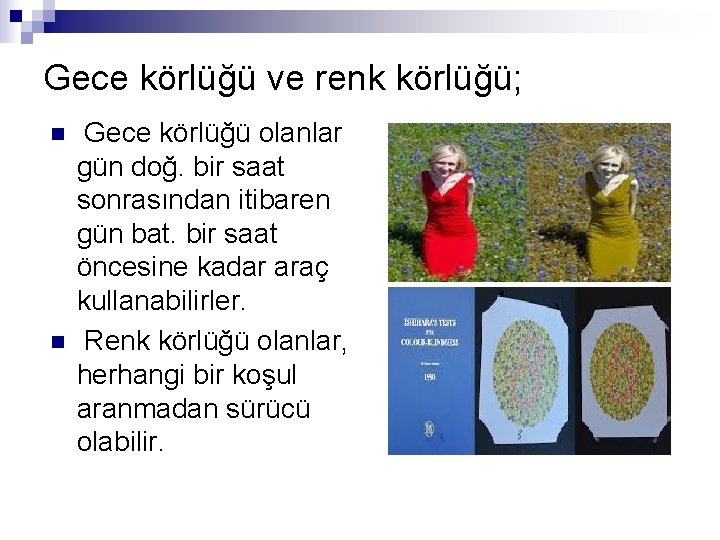 Gece körlüğü ve renk körlüğü; n n Gece körlüğü olanlar gün doğ. bir saat