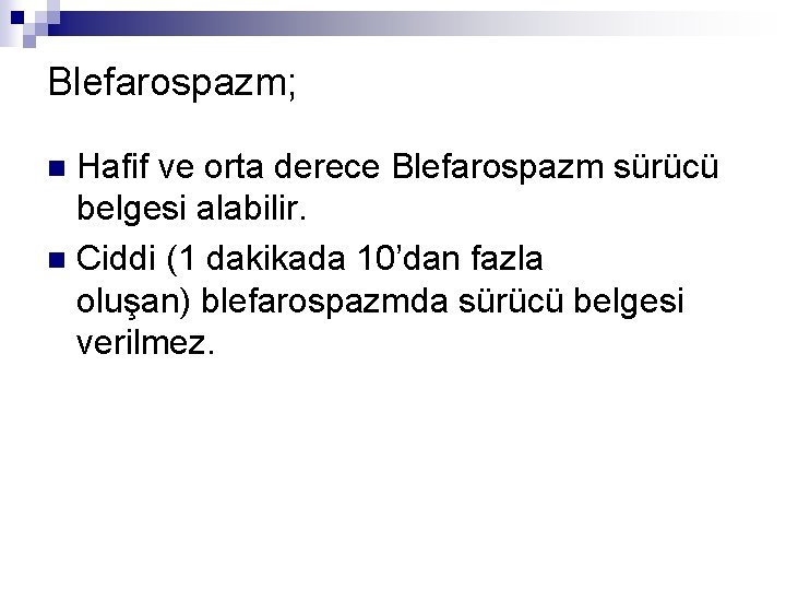 Blefarospazm; Hafif ve orta derece Blefarospazm sürücü belgesi alabilir. n Ciddi (1 dakikada 10’dan