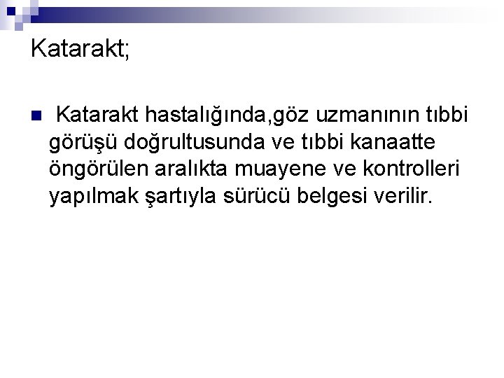 Katarakt; n Katarakt hastalığında, göz uzmanının tıbbi görüşü doğrultusunda ve tıbbi kanaatte öngörülen aralıkta