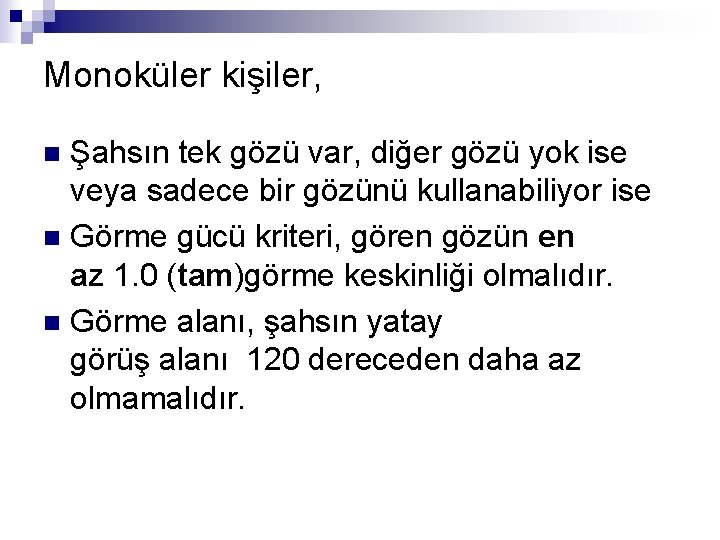 Monoküler kişiler, Şahsın tek gözü var, diğer gözü yok ise veya sadece bir gözünü