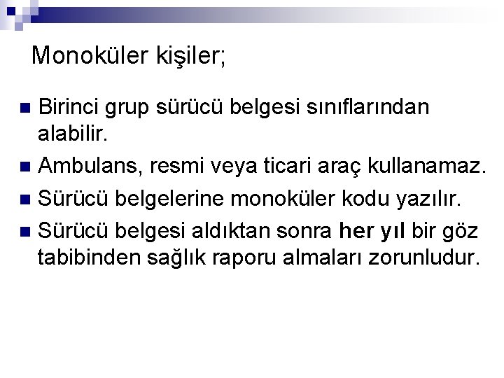 Monoküler kişiler; Birinci grup sürücü belgesi sınıflarından alabilir. n Ambulans, resmi veya ticari araç