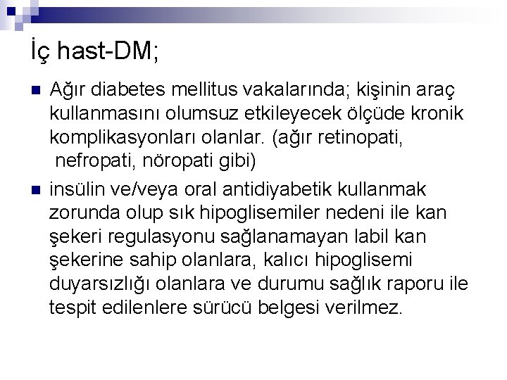 İç hast-DM; n n Ağır diabetes mellitus vakalarında; kişinin araç kullanmasını olumsuz etkileyecek ölçüde