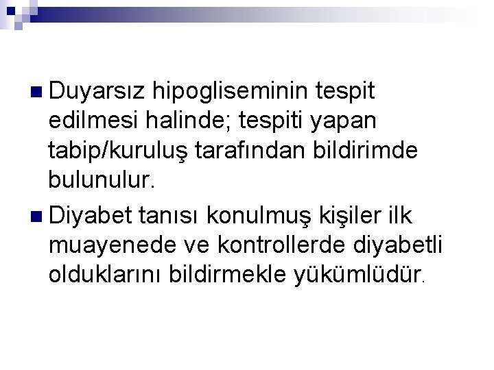 n Duyarsız hipogliseminin tespit edilmesi halinde; tespiti yapan tabip/kuruluş tarafından bildirimde bulunulur. n Diyabet