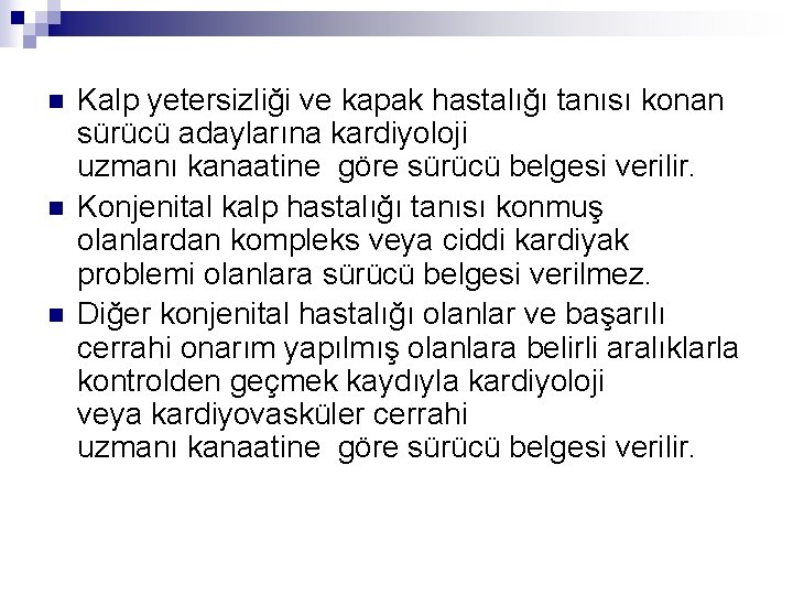 n n n Kalp yetersizliği ve kapak hastalığı tanısı konan sürücü adaylarına kardiyoloji uzmanı