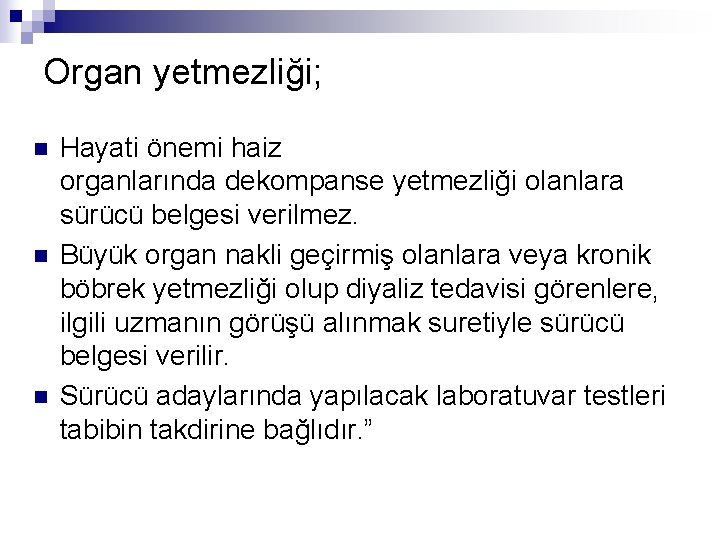 Organ yetmezliği; n n n Hayati önemi haiz organlarında dekompanse yetmezliği olanlara sürücü belgesi