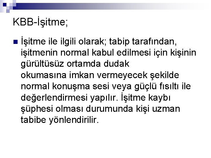 KBB-İşitme; n İşitme ilgili olarak; tabip tarafından, işitmenin normal kabul edilmesi için kişinin gürültüsüz