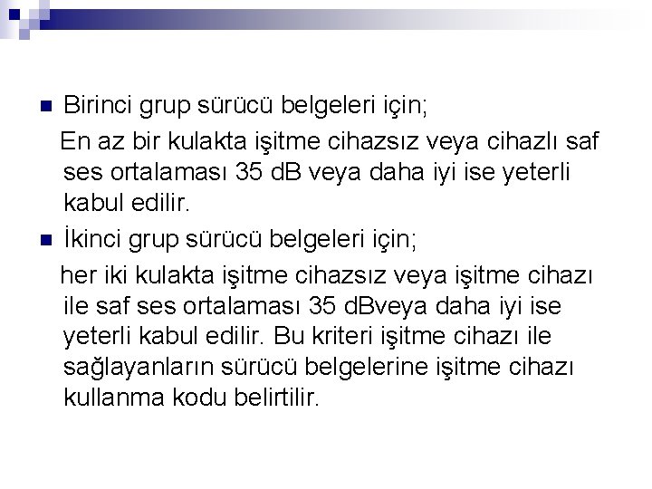 Birinci grup sürücü belgeleri için; En az bir kulakta işitme cihazsız veya cihazlı saf