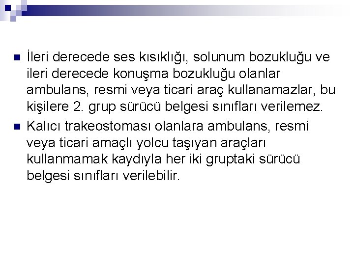 n n İleri derecede ses kısıklığı, solunum bozukluğu ve ileri derecede konuşma bozukluğu olanlar