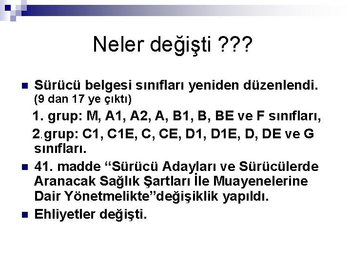  Neler değişti ? ? ? n Sürücü belgesi sınıfları yeniden düzenlendi. (9 dan