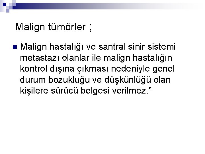  Malign tümörler ; n Malign hastalığı ve santral sinir sistemi metastazı olanlar ile