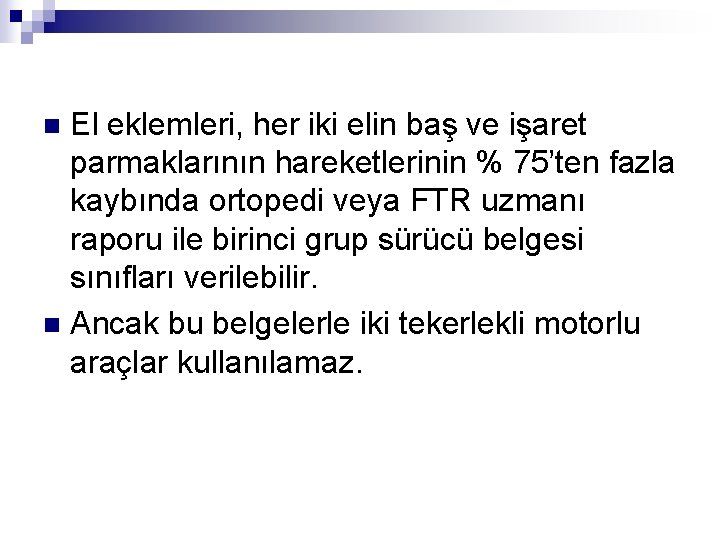 El eklemleri, her iki elin baş ve işaret parmaklarının hareketlerinin % 75’ten fazla kaybında