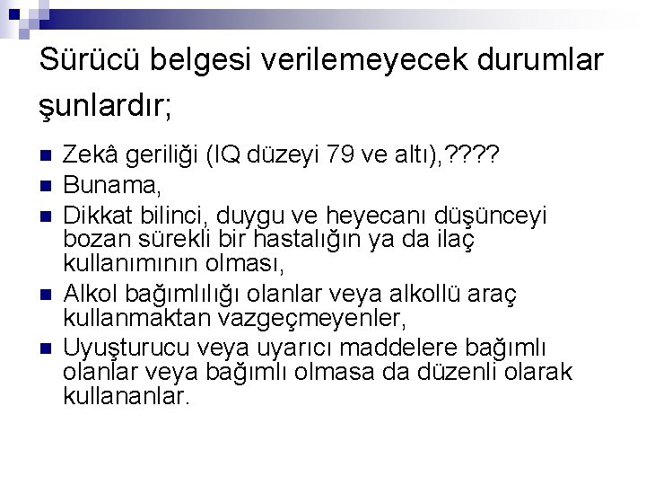 Sürücü belgesi verilemeyecek durumlar şunlardır; n n n Zekâ geriliği (IQ düzeyi 79 ve