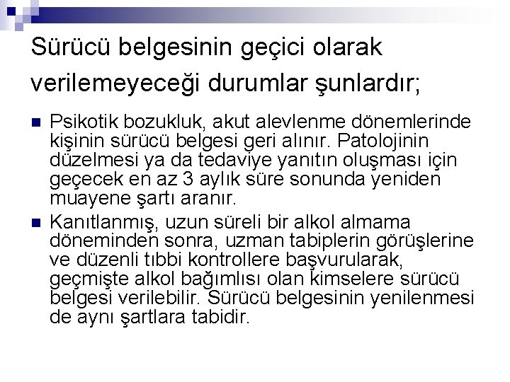 Sürücü belgesinin geçici olarak verilemeyeceği durumlar şunlardır; n n Psikotik bozukluk, akut alevlenme dönemlerinde