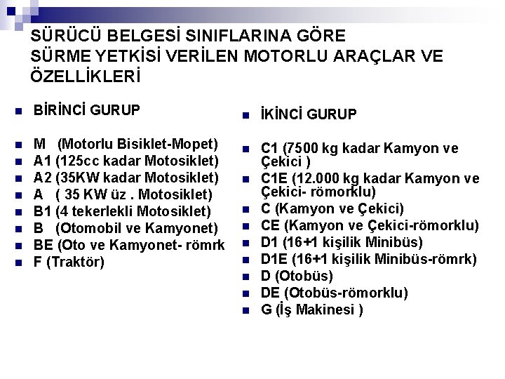 SÜRÜCÜ BELGESİ SINIFLARINA GÖRE SÜRME YETKİSİ VERİLEN MOTORLU ARAÇLAR VE ÖZELLİKLERİ n BİRİNCİ GURUP