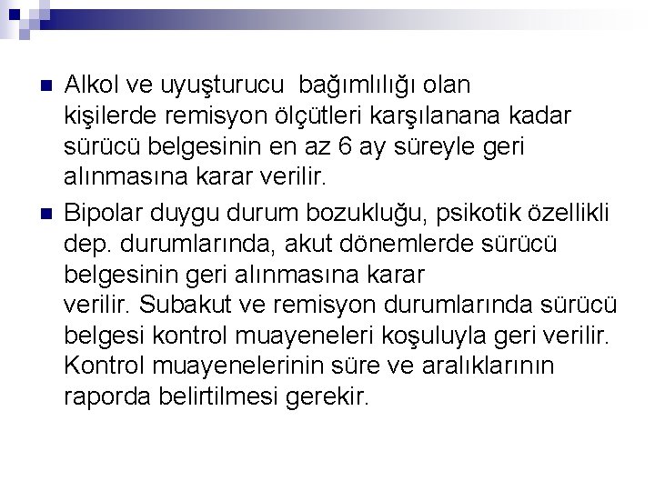 n n Alkol ve uyuşturucu bağımlılığı olan kişilerde remisyon ölçütleri karşılanana kadar sürücü belgesinin