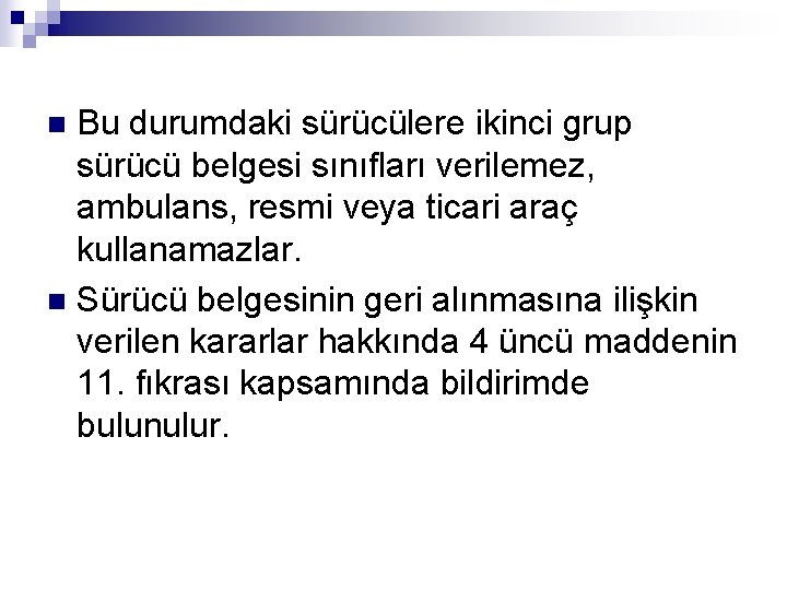 Bu durumdaki sürücülere ikinci grup sürücü belgesi sınıfları verilemez, ambulans, resmi veya ticari araç