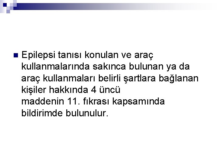 n Epilepsi tanısı konulan ve araç kullanmalarında sakınca bulunan ya da araç kullanmaları belirli
