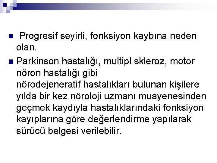  Progresif seyirli, fonksiyon kaybına neden olan. n Parkinson hastalığı, multipl skleroz, motor nöron