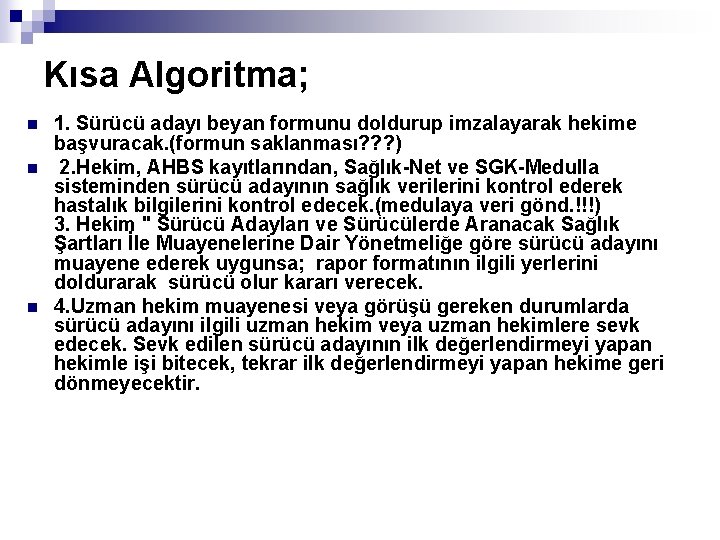 Kısa Algoritma; n n n 1. Sürücü adayı beyan formunu doldurup imzalayarak hekime başvuracak.