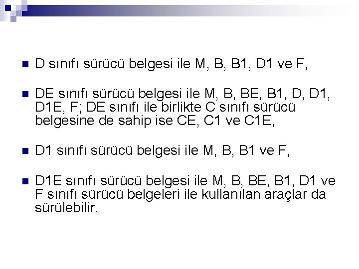 n D sınıfı sürücü belgesi ile M, B, B 1, D 1 ve F,