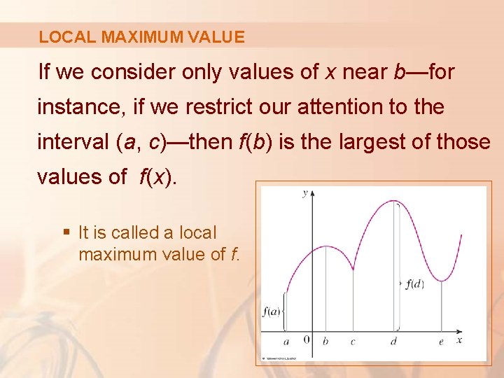 LOCAL MAXIMUM VALUE If we consider only values of x near b—for instance, if