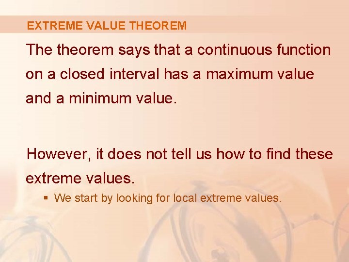 EXTREME VALUE THEOREM The theorem says that a continuous function on a closed interval