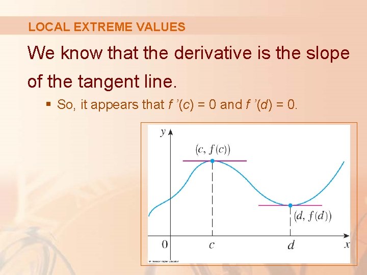 LOCAL EXTREME VALUES We know that the derivative is the slope of the tangent