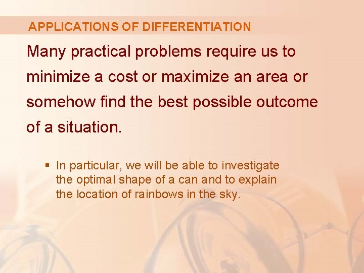 APPLICATIONS OF DIFFERENTIATION Many practical problems require us to minimize a cost or maximize